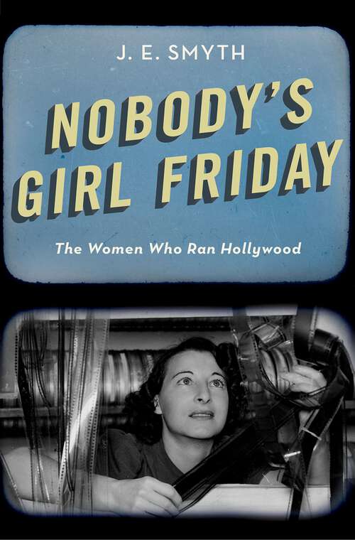 Book cover of Nobody's Girl Friday: The Women Who Ran Hollywood