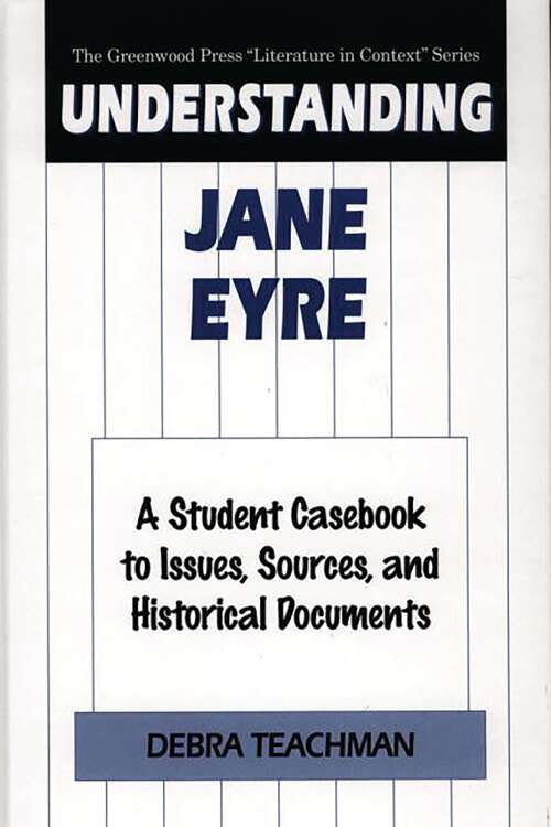 Book cover of Understanding Jane Eyre: A Student Casebook to Issues, Sources, and Historical Documents (The Greenwood Press "Literature in Context" Series)