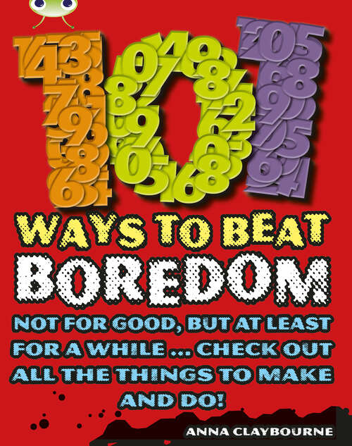Book cover of Bug Club Independent Non Fiction Year 3 Brown B 101 Ways to Beat Boredom (BUG CLUB)