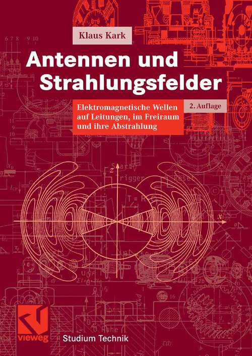 Book cover of Antennen und Strahlungsfelder: Elektromagnetische Wellen auf Leitungen, im Freiraum und ihre Abstrahlung (2.Aufl. 2006) (Studium Technik)