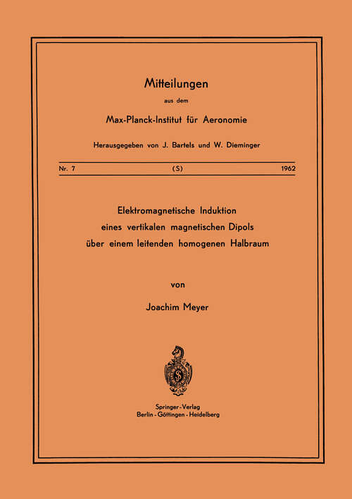 Book cover of Elektromagnetische Induktion eines vertikalen magnetischen Dipols über einem leitenden homogenen Halbraum (1962) (Mitteilungen aus dem Max-Planck-Institut für Aeronomie #7)