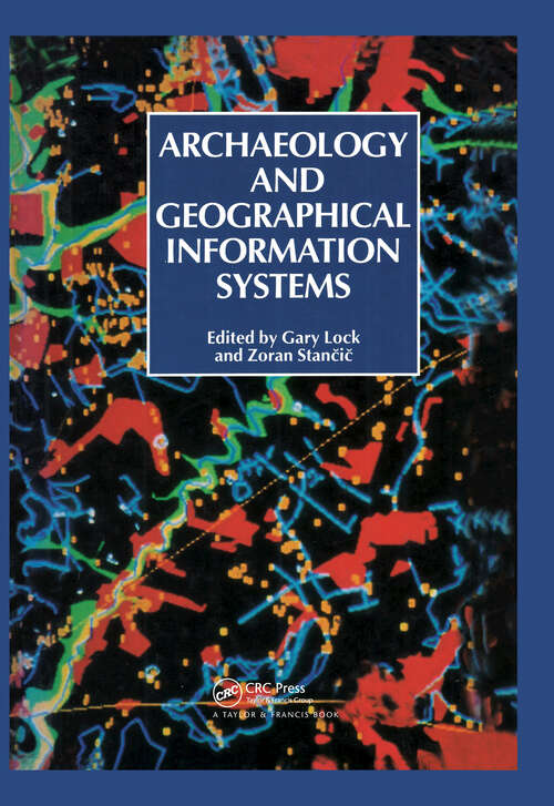 Book cover of Archaeology And Geographic Information Systems: A European Perspective