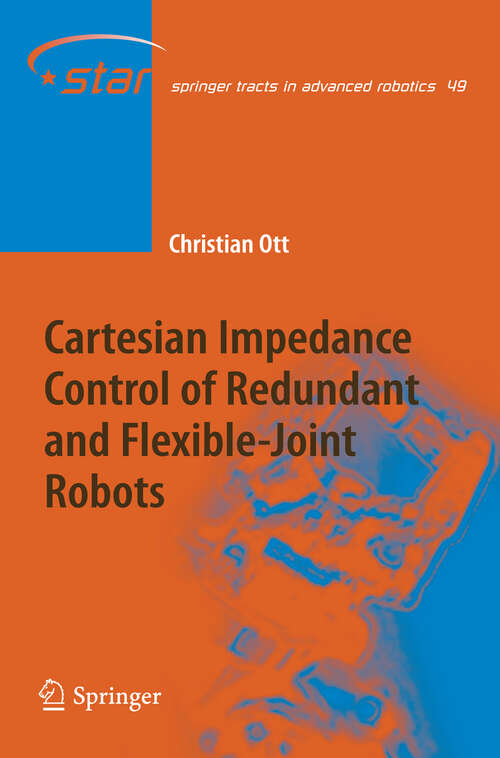 Book cover of Cartesian Impedance Control of Redundant and Flexible-Joint Robots (2008) (Springer Tracts in Advanced Robotics)