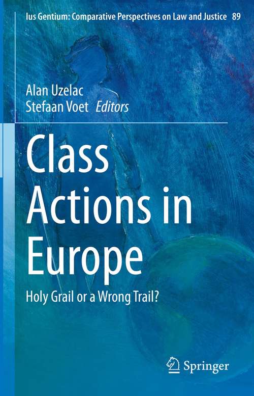 Book cover of Class Actions in Europe: Holy Grail or a Wrong Trail? (1st ed. 2021) (Ius Gentium: Comparative Perspectives on Law and Justice #89)