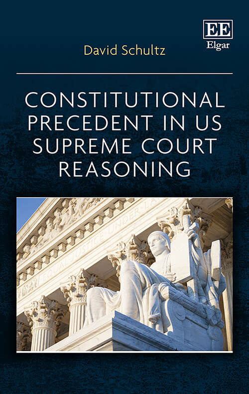 Book cover of Constitutional Precedent in US Supreme Court Reasoning