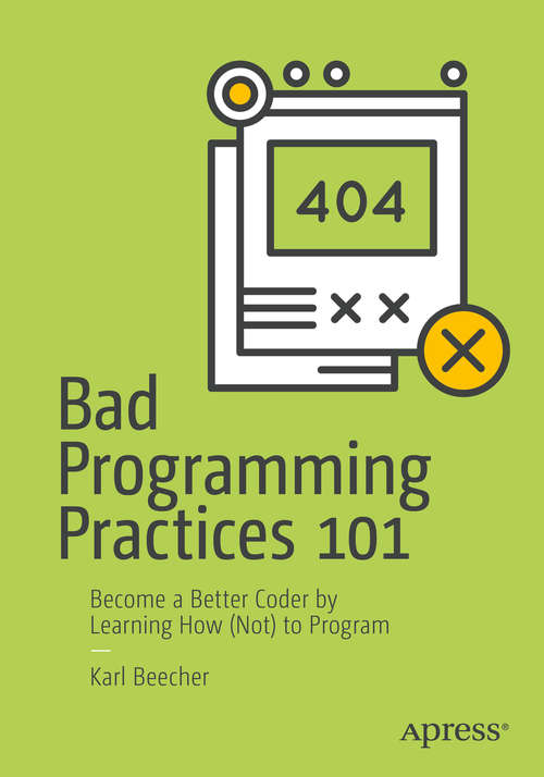 Book cover of Bad Programming Practices 101: Become a Better Coder by Learning How (Not) to Program