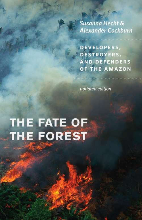 Book cover of The Fate of the Forest: Developers, Destroyers, and Defenders of the Amazon, Updated Edition