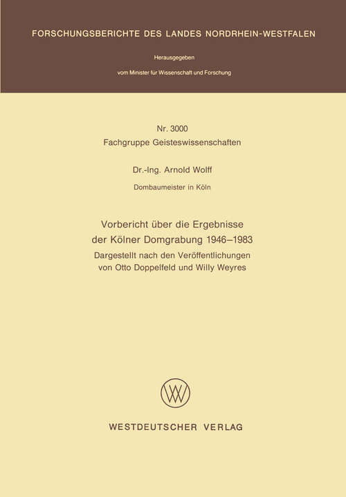 Book cover of Vorbericht über die Ergebnisse der Kölner Domgrabung 1946 – 1983: Dargestellt nach den Veröffentlichungen von Otto Doppelfeld und Willy Weyres (1983) (Forschungsberichte des Landes Nordrhein-Westfalen #3000)