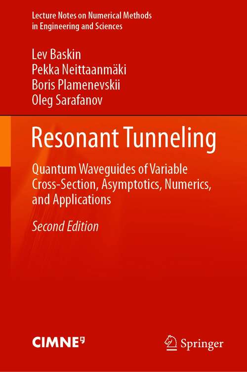 Book cover of Resonant Tunneling: Quantum Waveguides of Variable Cross-Section, Asymptotics, Numerics, and Applications (2nd ed. 2021) (Lecture Notes on Numerical Methods in Engineering and Sciences)