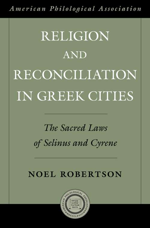 Book cover of Religion and Reconciliation in Greek Cities: The Sacred Laws of Selinus and Cyrene (Society for Classical Studies American Classical Studies #54)