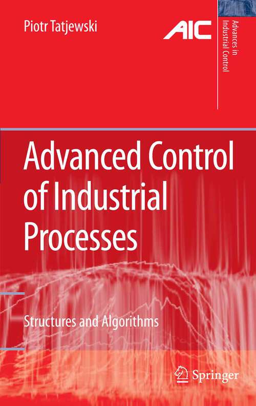 Book cover of Advanced Control of Industrial Processes: Structures and Algorithms (2007) (Advances in Industrial Control)