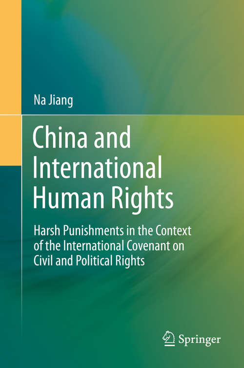 Book cover of China and International Human Rights: Harsh Punishments in the Context of the International Covenant on Civil and Political Rights (2014)