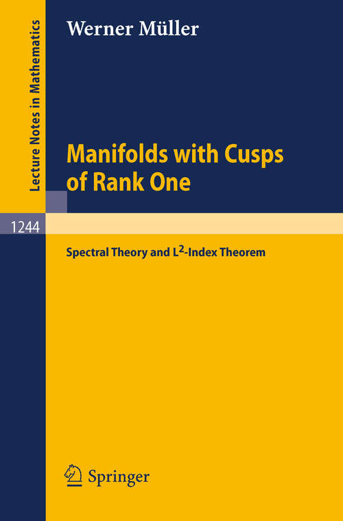 Book cover of Manifolds with Cusps of Rank One: Spectral Theory and L2-Index Theorem (1987) (Lecture Notes in Mathematics #1244)