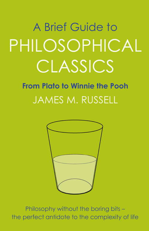 Book cover of A Brief Guide to Philosophical Classics: From Plato to Winnie the Pooh (Brief Histories)
