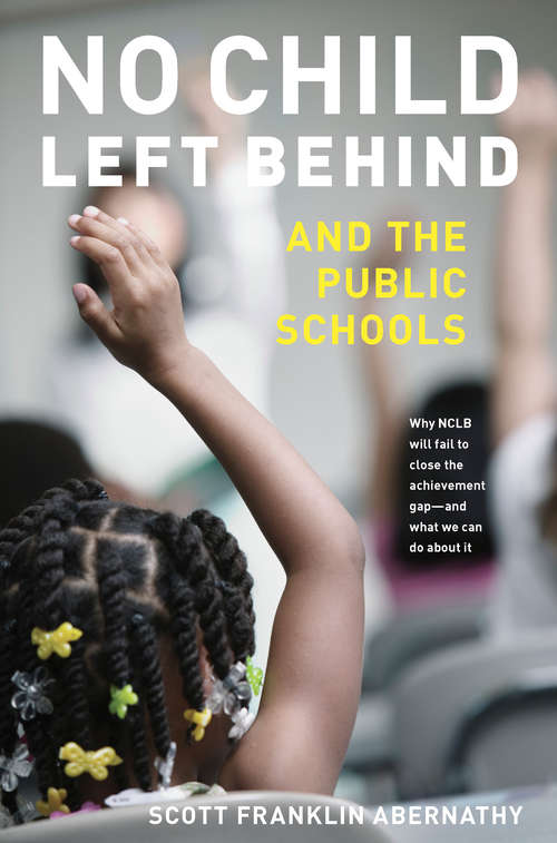 Book cover of No Child Left Behind and the Public Schools