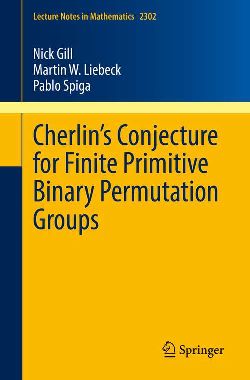 Book cover of Cherlin’s Conjecture for Finite Primitive Binary Permutation Groups (1st ed. 2022) (Lecture Notes in Mathematics #2302)