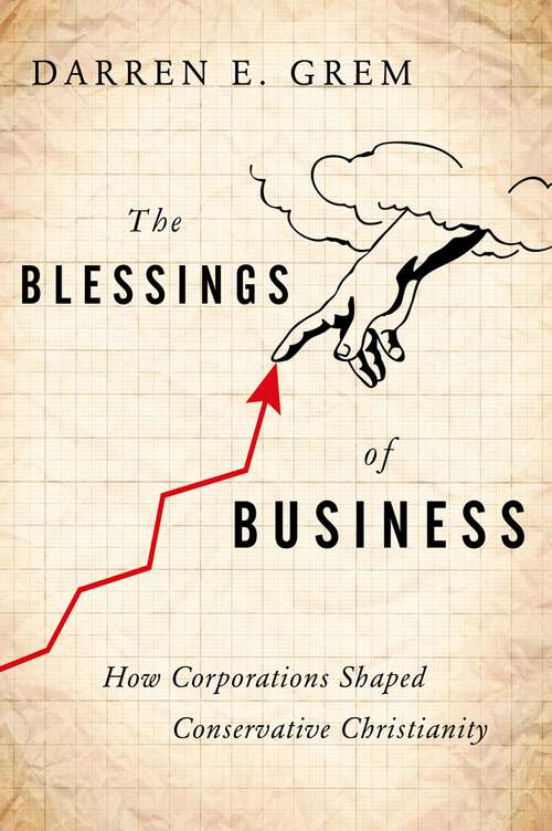 Book cover of BLESSINGS OF BUSINESS C: How Corporations Shaped Conservative Christianity