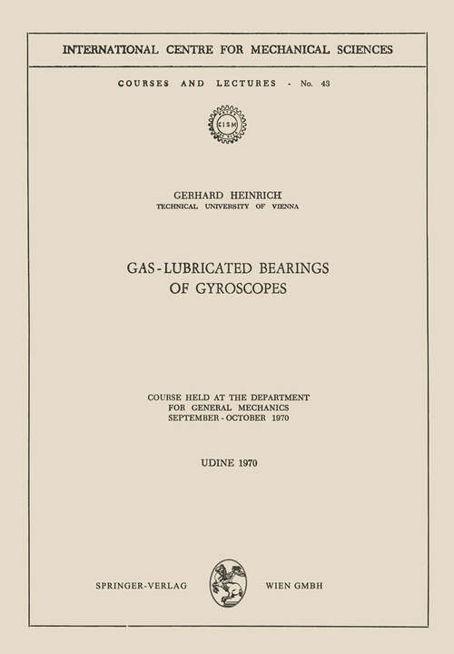 Book cover of Gas-Lubricated Bearings of Gyroscopes: Course Held at the Department for General Mechanics, September – October 1970 (1972) (CISM International Centre for Mechanical Sciences #43)