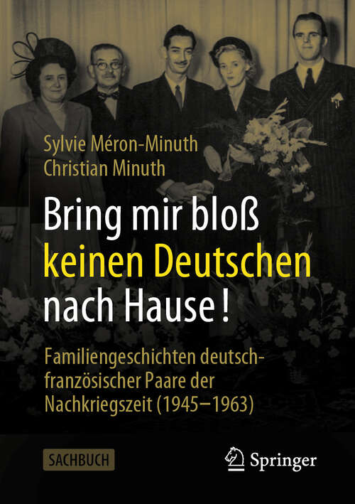 Book cover of Bring mir bloß keinen Deutschen nach Hause!: Familiengeschichten deutsch-französischer Paare der Nachkriegszeit (1945-1963) (2024)