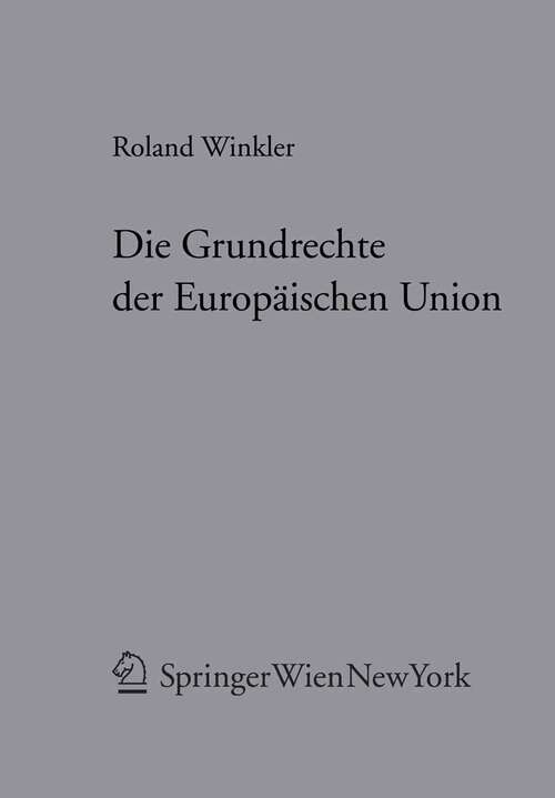 Book cover of Die Grundrechte der Europäischen Union: System und allgemeine Grundrechtslehren (2006) (Forschungen aus Staat und Recht #152)