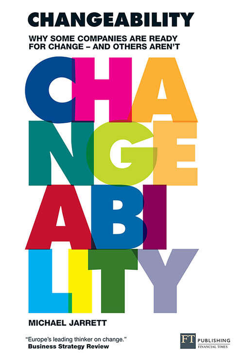 Book cover of Changeability: Changeability: Why some companies are ready for change - and others aren't (Financial Times Series)