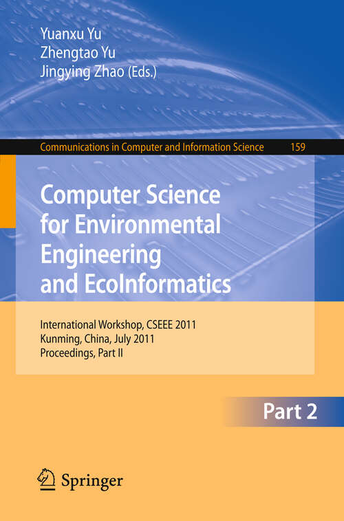 Book cover of Computer Science for Environmental Engineering and EcoInformatics: International Workshop, CSEEE 2011, Kunming, China, July 29-30, 2011. Proceedings, Part II (2011) (Communications in Computer and Information Science #159)