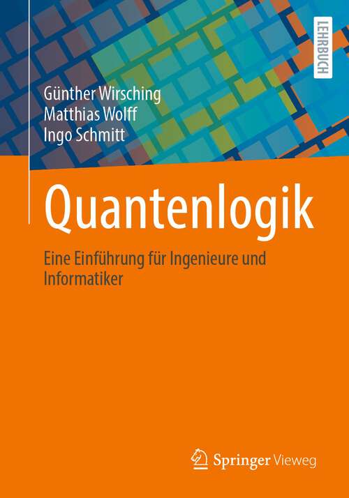 Book cover of Quantenlogik: Eine Einführung für Ingenieure und Informatiker (1. Aufl. 2023)