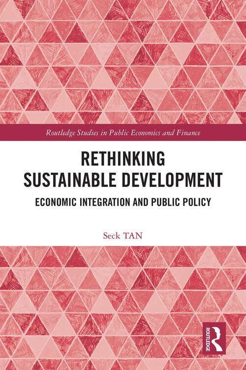 Book cover of Rethinking Sustainable Development: Economic Integration and Public Policy (Routledge Studies in Public Economics and Finance)