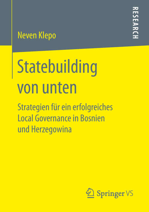 Book cover of Statebuilding von unten: Strategien für ein erfolgreiches Local Governance  in Bosnien und Herzegowina (1. Aufl. 2019)