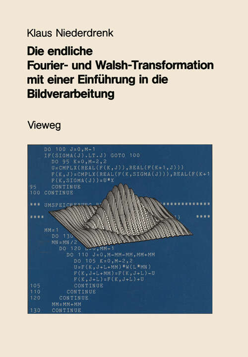 Book cover of Die endliche Fourier- und Walsh-Transformation mit einer Einführung in die Bildverarbeitung: Eine anwendungsorientierte Darstellung mit FORTRAN 77-Programmen (2. Aufl. 1984)