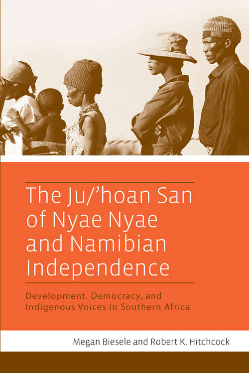 Book cover of The Ju/’hoan San of Nyae Nyae and Namibian Independence: Development, Democracy, and Indigenous Voices in Southern Africa