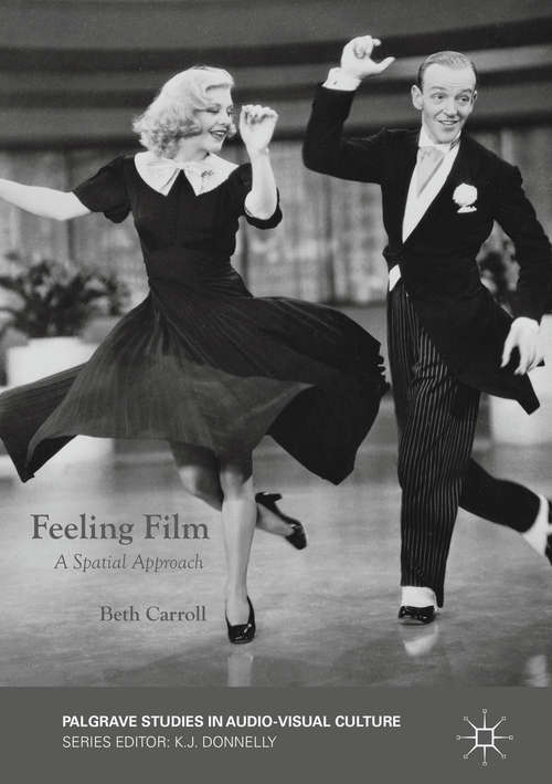Book cover of Feeling Film: A Spatial Approach (1st ed. 2016) (Palgrave Studies in Audio-Visual Culture)