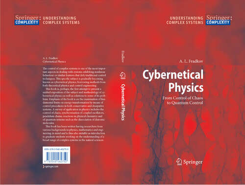 Book cover of Cybernetical Physics: From Control of Chaos to Quantum Control (2007) (Understanding Complex Systems)