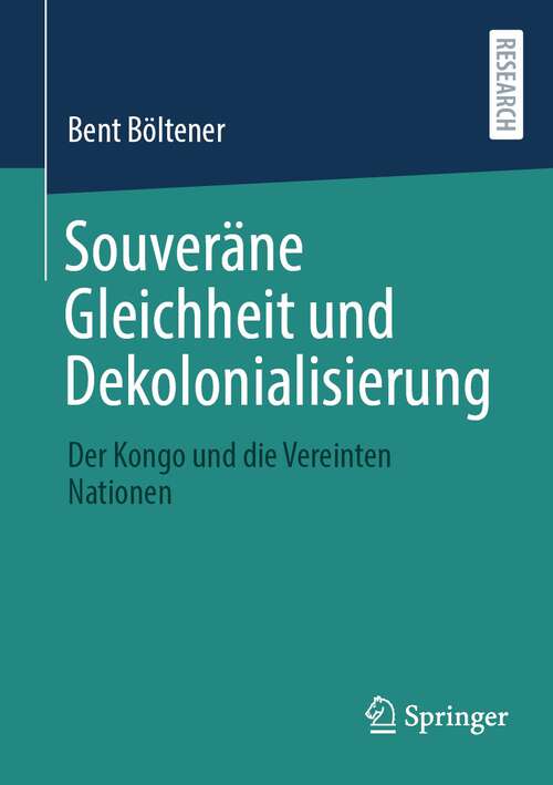 Book cover of Souveräne Gleichheit und Dekolonialisierung: Der Kongo und die Vereinten Nationen (1. Aufl. 2023)