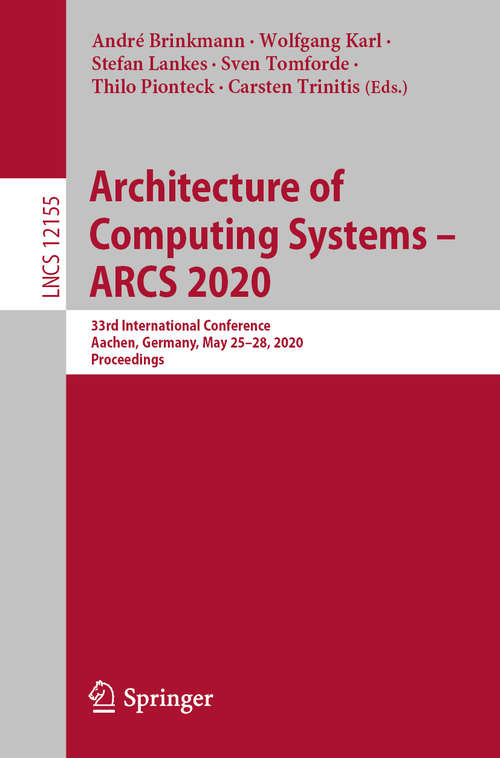 Book cover of Architecture of Computing Systems – ARCS 2020: 33rd International Conference, Aachen, Germany, May 25–28, 2020, Proceedings (1st ed. 2020) (Lecture Notes in Computer Science #12155)