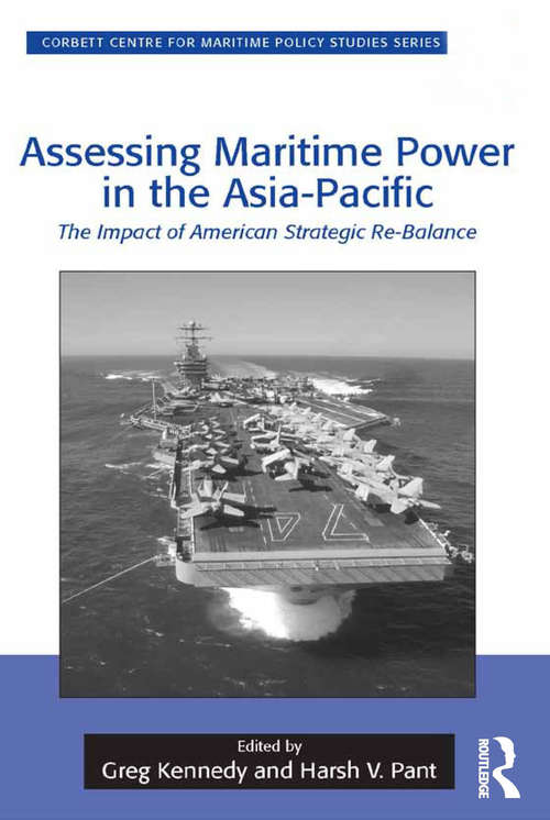 Book cover of Assessing Maritime Power in the Asia-Pacific: The Impact of American Strategic Re-Balance (Corbett Centre for Maritime Policy Studies Series)