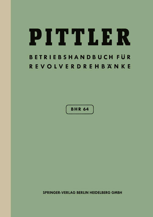 Book cover of Betriebs-Handbuch BHR 64 für Pittler-Revolverdrehbänke (8. Aufl. 1965)