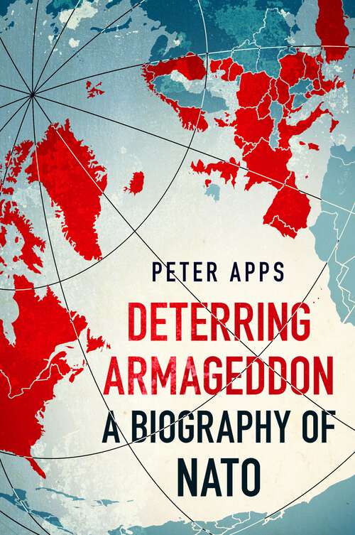 Book cover of Deterring Armageddon: A Biography of NATO