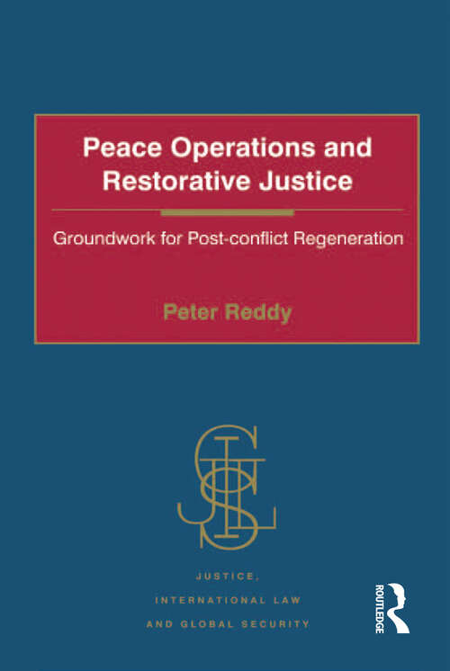 Book cover of Peace Operations and Restorative Justice: Groundwork for Post-conflict Regeneration (Justice, International Law and Global Security)