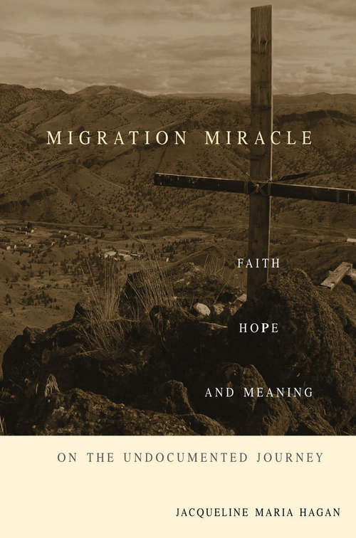 Book cover of Migration Miracle: Faith, Hope, and Meaning on the Undocumented Journey