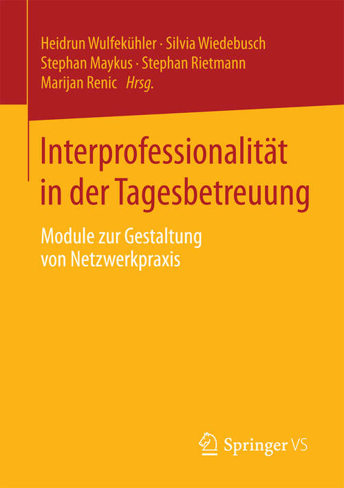 Book cover of Interprofessionalität in der Tagesbetreuung: Module zur Gestaltung von Netzwerkpraxis (2013)