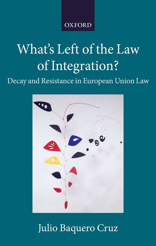 Book cover of What's Left of the Law of Integration?: Decay and Resistance in European Union Law (Collected Courses of the Academy of European Law)