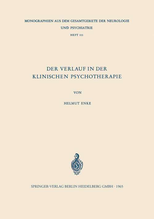 Book cover of Der Verlauf in der Klinischen Psychotherapie: Probleme und Möglichkeiten einer objektivierenden Psychodiagnostik des Behandlungsverlaufs bei stationär psychotherapeutisch behandelten Patienten mit Organfunktionsstörungen und psychosomatischen Erkrankungen (1965) (Monographien aus dem Gesamtgebiete der Neurologie und Psychiatrie #111)