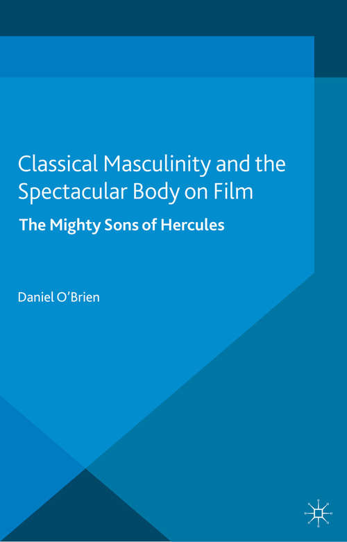 Book cover of Classical Masculinity and the Spectacular Body on Film: The Mighty Sons of Hercules (2014)