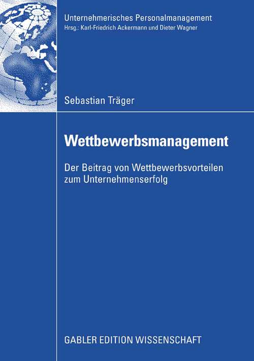 Book cover of Wettbewerbsmanagement: Der Beitrag von Wettbewerbsvorteilen zum Unternehmenserfolg (2008) (Unternehmerisches Personalmanagement)