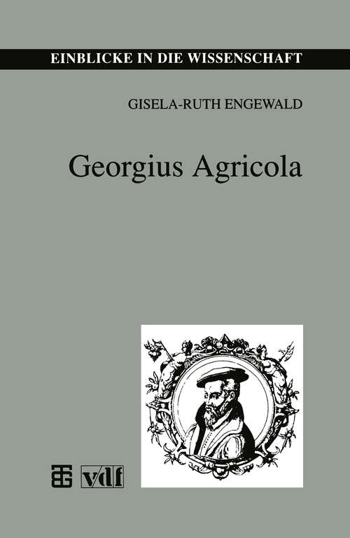 Book cover of Georgius Agricola (2., bearbeitete Aufl. 1994) (Einblicke in die Wissenschaft)