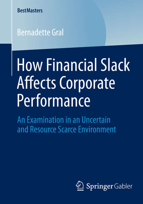 Book cover of How Financial Slack Affects Corporate Performance: An Examination in an Uncertain and Resource Scarce Environment (2014) (BestMasters)