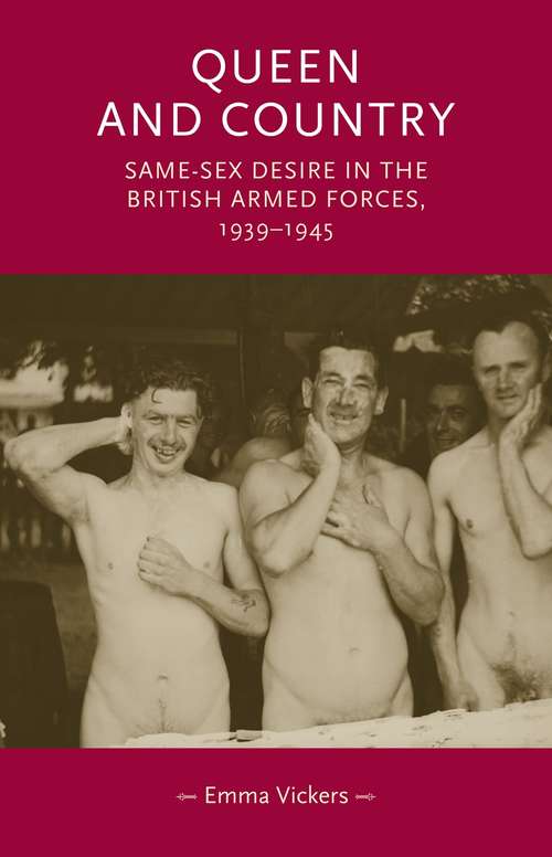 Book cover of Queen and country: Same–sex desire in the British Armed Forces, 1939–45 (Gender in History)