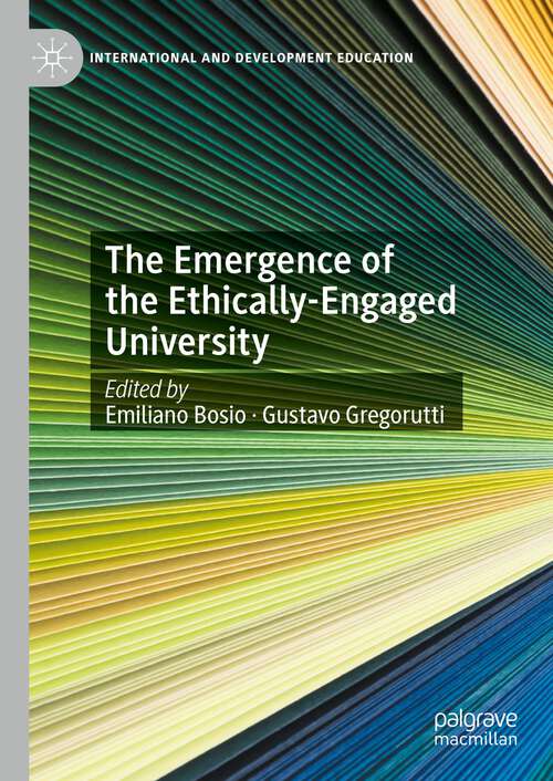 Book cover of The Emergence of the Ethically-Engaged University (1st ed. 2023) (International and Development Education)