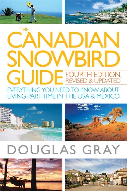 Book cover of The Canadian Snowbird Guide: Everything You Need to Know about Living Part-Time in the USA and Mexico (4)